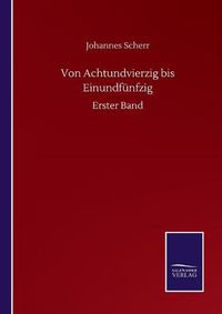 Cover image for Von Achtundvierzig bis Einundfunfzig: Erster Band