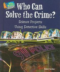 Cover image for Who Can Solve the Crime?: Science Projects Using Detective Skills