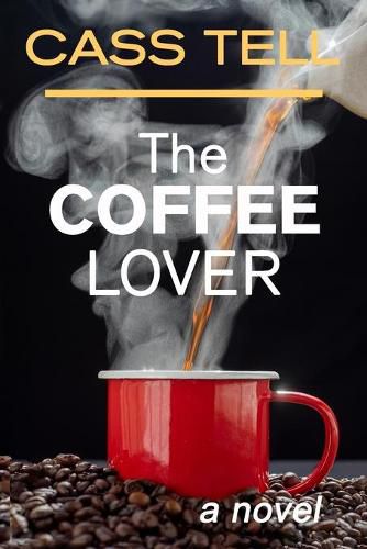 Cover image for The Coffee Lover - a novel: A captivating story of suspense, mystery and adventure