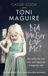 Cover image for Did You Ever Love Me?: Abused by the ones who were supposed to keep her safe