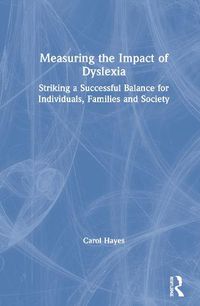 Cover image for Measuring the Impact of Dyslexia: Striking a Successful Balance for Individuals, Families and Society