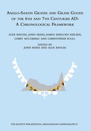 Cover image for Anglo-Saxon Graves and Grave Goods of the 6th and 7th Centuries AD: A Chronological Framework