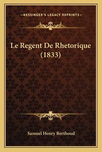 Cover image for Le Regent de Rhetorique (1833)