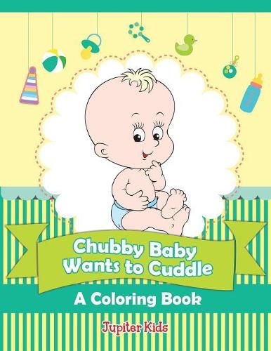 Cover image for Chubby Baby Wants to Cuddle (A Coloring Book)