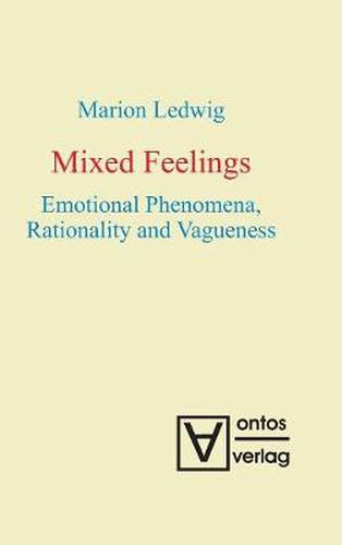 Cover image for Mixed Feelings: Emotional Phenomena, Rationality and Vagueness