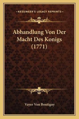 Cover image for Abhandlung Von Der Macht Des Konigs (1771)