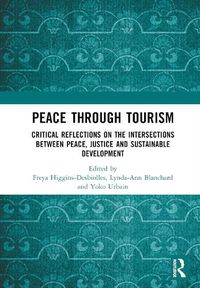 Cover image for Peace Through Tourism: Critical Reflections on the Intersections between Peace, Justice and Sustainable Development