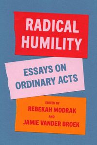 Cover image for Radical Humility: Essays on Ordinary Acts