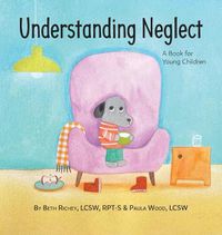 Cover image for Understanding Neglect: A Book for Young Children