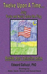 Cover image for Twelve Upon A Time... July: Furly and Kurly Color the Flag, Bedside Story Collection Series