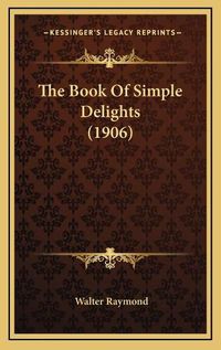 Cover image for The Book of Simple Delights (1906)