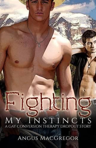 Cover image for Fighting My Instincts: A Gay Conversion Therapy Dropout Story