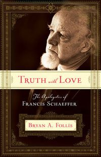 Cover image for Truth with Love: The Apologetics of Francis Schaeffer