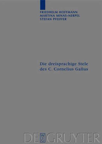 Die dreisprachige Stele des C. Cornelius Gallus: UEbersetzung und Kommentar