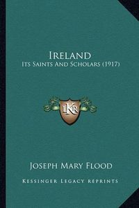 Cover image for Ireland: Its Saints and Scholars (1917)