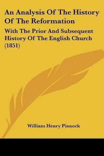 An Analysis of the History of the Reformation: With the Prior and Subsequent History of the English Church (1851)