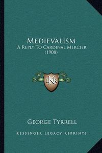 Cover image for Medievalism: A Reply to Cardinal Mercier (1908)