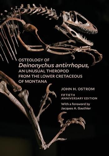 Osteology of Deinonychus antirrhopus, an Unusual Theropod from the Lower Cretaceous of Montana: 50th Anniversary Edition