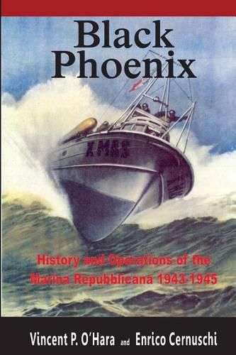 Black Phoenix: History and Operations of the Marina Repubblicana 1943-1945