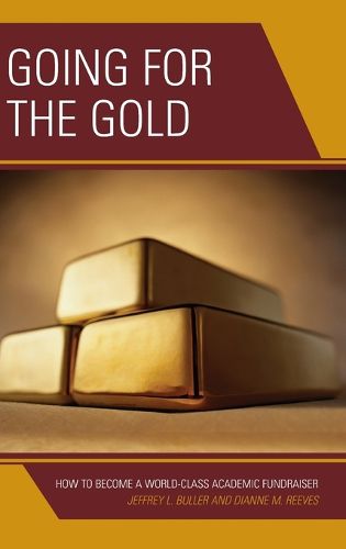 Cover image for Going for the Gold: How to Become a World-Class Academic Fundraiser