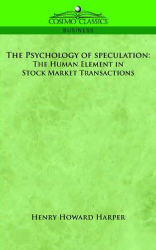 Cover image for The Psychology of Speculation: The Human Element in Stock Market Transactions