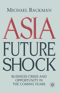 Cover image for Asia Future Shock: Business Crisis and Opportunity in the Coming Years