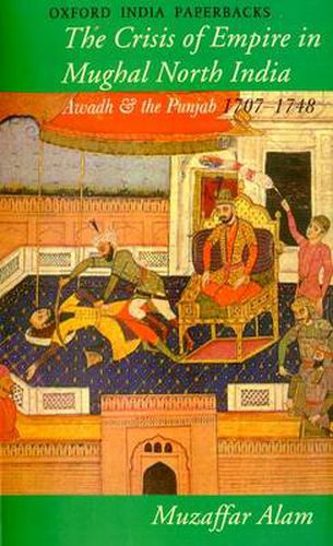 Cover image for Crisis of Empire in Mughal North India: Awadh and the Punjab 1707-48