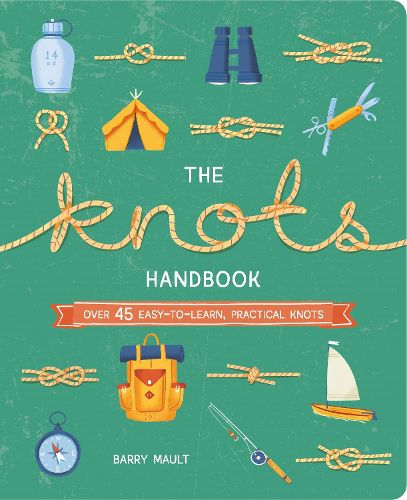 The Knots Handbook: Over 45 Easy-to-Learn, Practical Knots