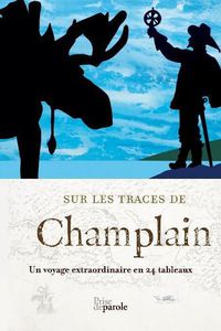 Cover image for Sur Les Traces de Champlain: Un Voyage Extraordinaire En 24 Tableaux