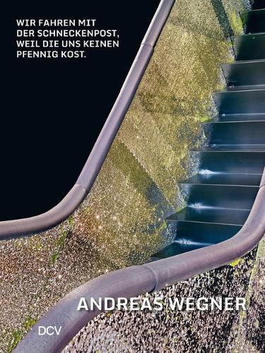 Cover image for Andreas Wegner: Wir Fahren Mit Der Schneckenpost, Weil Sie Uns Keinen Pfennig Kost