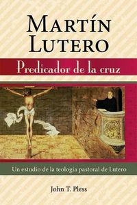 Cover image for Martin Lutero: Predicador de La Cruz