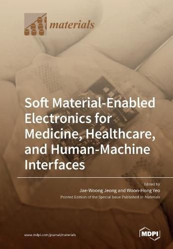 Cover image for Soft Material-Enabled Electronics for Medicine, Healthcare, and Human-Machine Interfaces