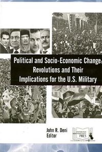 Cover image for Political and Socio-Economic Change: Revolutions and Their Implications for the U.S. Military: Revolutions and Their Implications for the U.S. Military