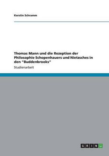 Cover image for Thomas Mann und die Rezeption der Philosophie Schopenhauers und Nietzsches in den Buddenbrooks