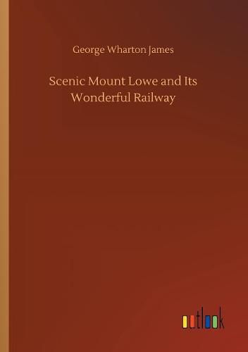 Scenic Mount Lowe and Its Wonderful Railway