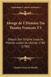 Cover image for Abrege de L'Histoire Du Theatre Francois V3: Depuis Son Origine Jusqu'au Premier Juillet de L'Annee 1780 (1780)