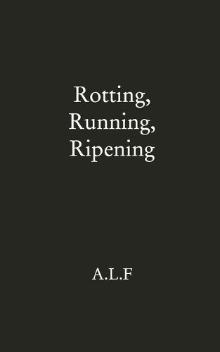 Cover image for Rotting, Running, Ripening