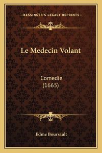 Cover image for Le Medecin Volant: Comedie (1665)