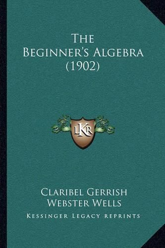 Cover image for The Beginner's Algebra (1902)