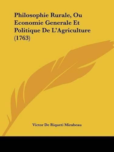 Philosophie Rurale, Ou Economie Generale Et Politique de L'Agriculture (1763)