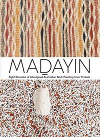 Cover image for Madayin: Eight Decades of Aboriginal Australian Bark Painting from Yirrkala