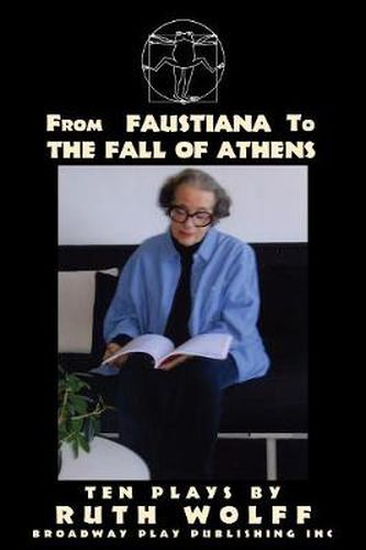 Cover image for From Faustiana to the Fall of Athens: Ten Plays by Ruth Wolff