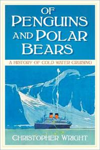 Cover image for Of Penguins and Polar Bears: A History of Cold Water Cruising