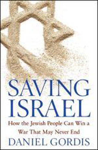 Cover image for Saving Israel: How the Jewish People Can Win a War That May Never End