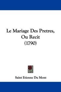 Cover image for Le Mariage Des Pretres, Ou Recit (1790)