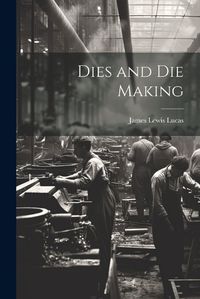 Cover image for Dies and Die Making