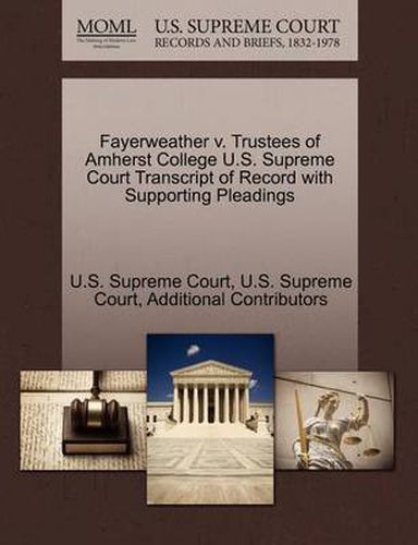 Cover image for Fayerweather V. Trustees of Amherst College U.S. Supreme Court Transcript of Record with Supporting Pleadings