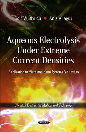 Cover image for Aqueous Electrolysis Under Extreme Current Densities: Application to Micro & Nano-Systems Fabrication