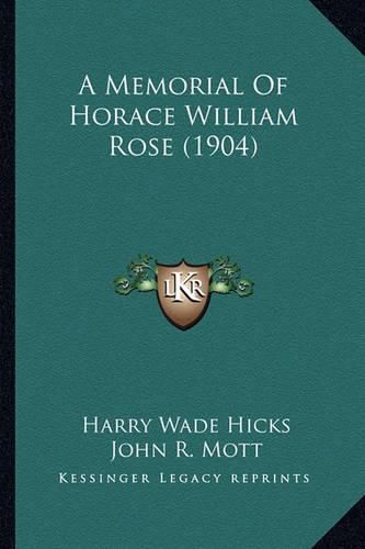 A Memorial of Horace William Rose (1904)