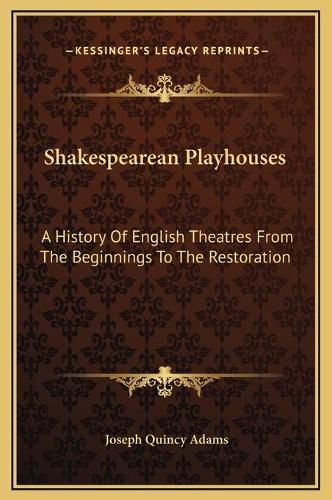 Shakespearean Playhouses: A History of English Theatres from the Beginnings to the Restoration